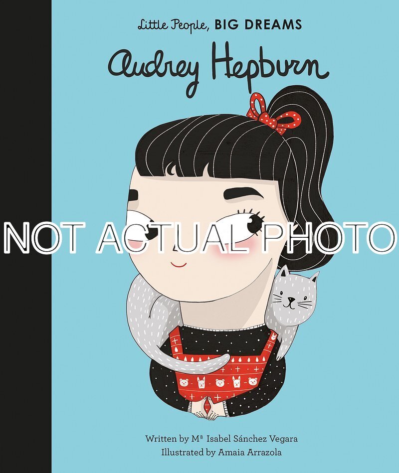 Audrey Hepburn (Little People, Big Dreams) by Isabel Sanchez Vegara